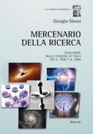 Mercenario della ricerca. Evoluzione dello studioso di fisica tra il 1900 e il 2000 di Giorgio Sironi edito da Aracne