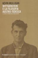 Wittgenstein e la filosofia austro-tedesca di Kevin Mulligan edito da Mimesis
