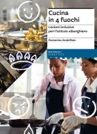 Cucina in 4 fuochi. Lezioni inclusive per l'istituto alberghiero di Domenico Andolfato edito da Erickson