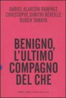 Benigno, l'ultimo compagno del Che di Dariel Alarcón Ramiérez, Christophe D. Reveille, Ruben Tamayo edito da Dalai Editore