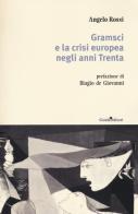 Gramsci e la crisi europea negli anni Trenta di Angelo Rossi edito da Guida