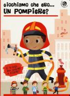 Giochiamo che ero... un pompiere? di Chiara Bordoni, Gabriele Clima edito da La Coccinella