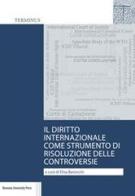 Il diritto internazionale come strumento di risoluzione delle controversie. Casi scelti edito da Bononia University Press