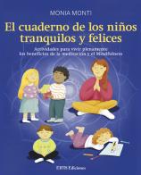 El cuaderno de los niños tranquilos y felices. Actividades para vivir plenamente los beneficios de la meditación y el mindfulness di Monia Monti edito da EIFIS Editore