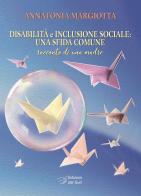 Disabilità e inclusione sociale: una sfida comune. Racconto di una madre di Annatonia Margiotta edito da Edizioni Dal Sud
