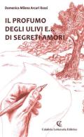 Il profumo degli ulivi e... di segreti amori di Domenica Milena Arcuri Rossi edito da Calabria Letteraria