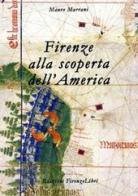 Firenze alla scoperta dell'America di Mauro Marrani edito da Firenzelibri