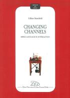 Changing channels. Media language in (inter)action di Gillian Mansfield edito da LED Edizioni Universitarie