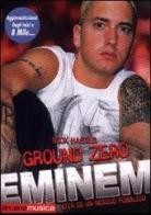 Ground zero. Eminem. Vita di un nemico pubblico di Nick Hasted edito da Arcana