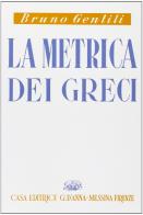 La metrica dei greci. Per il Liceo classico di Bruno Gentili edito da D'Anna