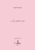 La morte rosa di Luigi Fontanella edito da Stampa 2009
