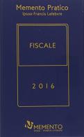 Memento pratico fiscale 2016 edito da IPSOA-Francis Lefebvre