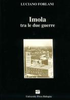 Imola tra le due guerre di Luciano Forlani edito da Editrice Il Nuovo Diario Messaggero