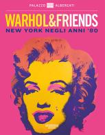 Warhol & friends. New York negli anni '80. Catalogo della mostra (Bologna, 29 settembre 2018-24 febbraio 2019). Ediz. illustrata edito da Arthemisia Books