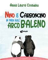 Nino e Carboncino in piedi sull'arcobaleno di Anna Laura Cittadino edito da Dialoghi