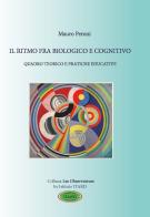 Il ritmo fra biologico e cognitivo. Quadro teorico e pratiche educative di Mauro Peroni edito da Itard
