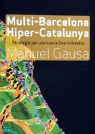 Multi-Barcelona, hiper-Catalunya. Hacia un nuevo abordaje de la ciudad y el territorio contemporaneos di Manuel Gausa edito da Listlab