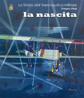 La storia dell'aeronautica militare. La nascita di Gregory Alegi edito da Aviator