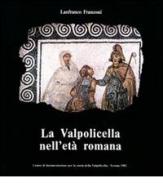 La Valpolicella nell'età romana di Lanfranco Franzoni edito da Editrice La Grafica