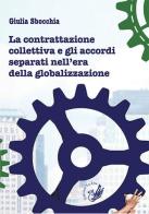La contrattazione collettiva e gli accordi separati nell'era della globalizzazione di Giulia Sbocchia edito da La Zisa