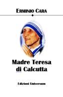 Madre Teresa di Calcutta di Erminio Cara edito da Edizioni Universum