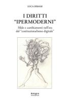 I diritti «ipermoderni». Sfide e cambiamenti nell'era del «costituzionalismo digitale» di Luca Dimasi edito da Bologna University Press