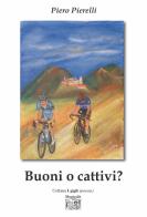 Buoni o cattivi? di Piero Pierelli edito da Montedit