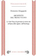 Architetti del trono vuoto. Le sette forze che governano la nostra vita nell'opoca della ragione e dell'incertezza di Domenico Stragapede edito da Transeuropa
