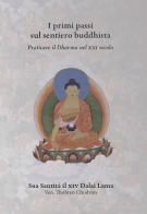 I primi passi sul sentiero buddhista. Praticare il Dharma nel XXI secolo di Gyatso Tenzin (Dalai Lama) edito da Nalanda