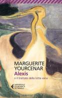Alexis o il trattato della lotta vana di Marguerite Yourcenar edito da Feltrinelli