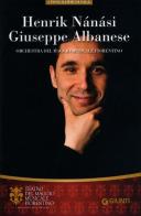 Henrik Nánási, Giuseppe Albanese. Orchestra del Maggio Musicale Fiorentino edito da Giunti Editore