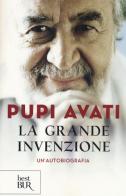 La grande invenzione. Un'autobiografia di Pupi Avati edito da Rizzoli