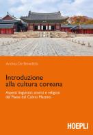 Introduzione alla cultura coreana. Aspetti linguistici, storici e religiosi del Paese del Calmo mattino di Andrea De Benedittis edito da Hoepli