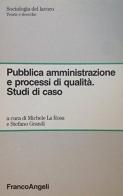 Pubblica amministrazione e processi di qualità. Studi di casi edito da Franco Angeli