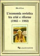 L' economia sovietica tra crisi e riforme (1965-1982) di Rita Di Leo edito da Liguori
