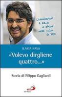 «Volevo dirgliene quattro...». Storia di Filippo Gagliardi di Ilaria Nava edito da San Paolo Edizioni