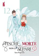 Finché morte non ci separi vol. 12 di Taro Nogizaka edito da Star Comics