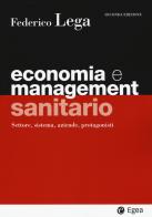 Economia e management sanitario. Settore, sistema, aziende, protagonisti di Federico Lega edito da EGEA