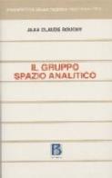 Il gruppo, spazio analitico. Clinica e teoria di Jean-Claude Rouchy edito da Borla