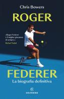 Roger Federer di Chris Bowers edito da Solferino