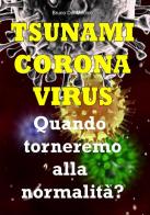 Tsunami coronavirus. Quando torneremo alla normalità? di Bruno Del Medico edito da PensareDiverso