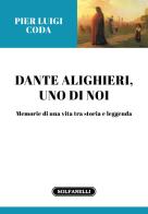 Dante Alighieri, uno di noi. Memorie di una vita tra storia e leggenda di Pier Luigi Coda edito da Solfanelli