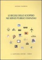 Le regole dello sciopero nei servizi pubblici essenziali di Antonio Vallebona edito da Giappichelli