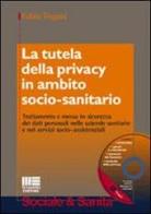 La tutela della privacy in ambito socio-sanitario. Con CD-ROM di Fabio Trojani edito da Maggioli Editore
