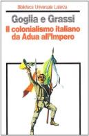 Il colonialismo italiano da Adua all'impero di Luigi Goglia, Fabio Grassi edito da Laterza