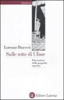 Sulle rotte di Ulisse. L'invenzione della geografia omerica di Lorenzo Braccesi edito da Laterza