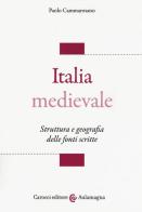 Italia medievale. Struttura e geografia delle fonti scritte di Paolo Cammarosano edito da Carocci