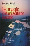 Le magie che mi soffiano lontano di Rosetta Savelli edito da L'Autore Libri Firenze
