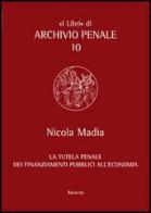 La tutela penale dei finanziamenti pubblici all'economia di Nicola Madia edito da Aracne
