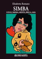 Simba. Scegli, impara, medita, brilla, ama di Elisabetta Romano edito da Abrabooks